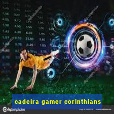 cadeira gamer corinthians